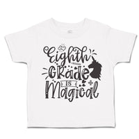 Toddler Clothes Eighth Grade Is Magical Toddler Shirt Baby Clothes Cotton