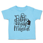 Toddler Clothes Fifth Grade Is Magical Toddler Shirt Baby Clothes Cotton