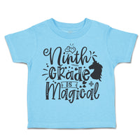 Toddler Clothes Ninth Grade Is Magical Toddler Shirt Baby Clothes Cotton