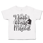 Toddler Clothes Ninth Grade Is Magical Toddler Shirt Baby Clothes Cotton