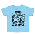Toddler Clothes Dinosaurs Didn'T Read & Now They'Re Extinct Toddler Shirt Cotton