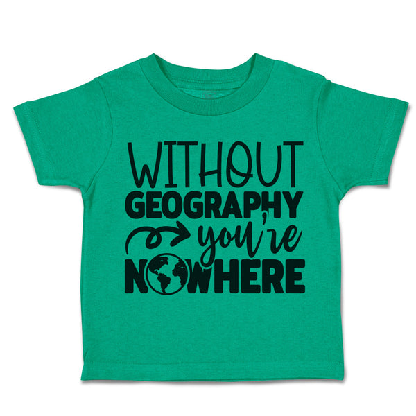 Toddler Clothes Without Geography You'Ve Nowhere Toddler Shirt Cotton