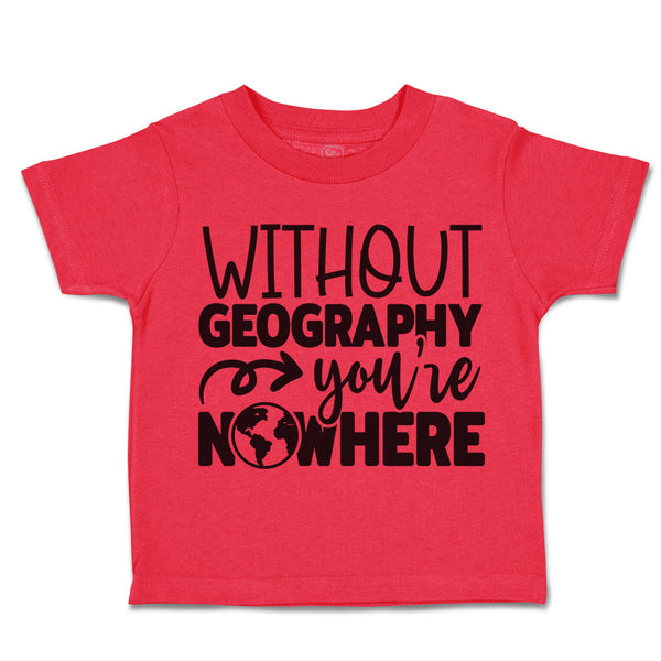 Toddler Clothes Without Geography You'Ve Nowhere Toddler Shirt Cotton