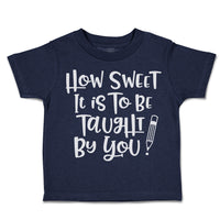 Toddler Clothes How Sweet It Is to Be Taught by You Toddler Shirt Cotton