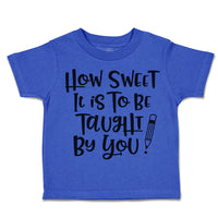 Toddler Clothes How Sweet It Is to Be Taught by You Toddler Shirt Cotton