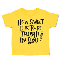 Toddler Clothes How Sweet It Is to Be Taught by You Toddler Shirt Cotton