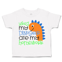 Toddler Clothes Yikes! My Dinosaur Are My Homework Toddler Shirt Cotton