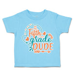 Toddler Clothes Fifth Grade Dude Toddler Shirt Baby Clothes Cotton