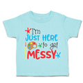 Toddler Clothes I'M Just Here to Get Messy Toddler Shirt Baby Clothes Cotton