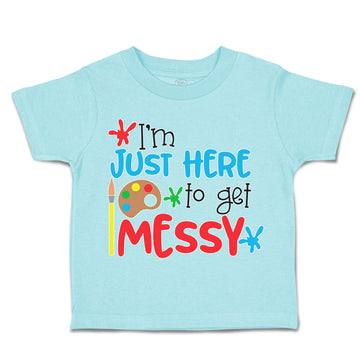 Toddler Clothes I'M Just Here to Get Messy Toddler Shirt Baby Clothes Cotton