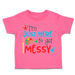 Toddler Clothes I'M Just Here to Get Messy Toddler Shirt Baby Clothes Cotton