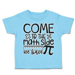 Toddler Clothes Come to The Math Side We Have Pi Toddler Shirt Cotton