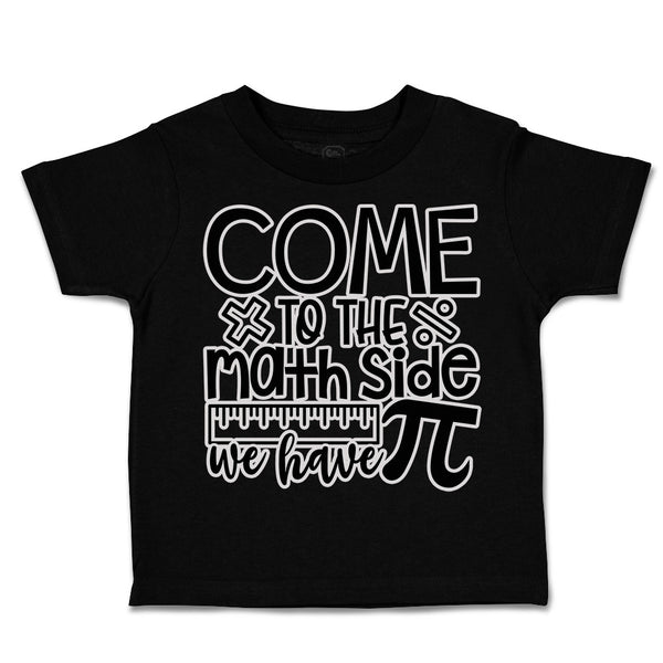 Toddler Clothes Come to The Math Side We Have Pi Toddler Shirt Cotton