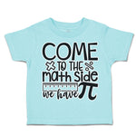 Toddler Clothes Come to The Math Side We Have Pi Toddler Shirt Cotton