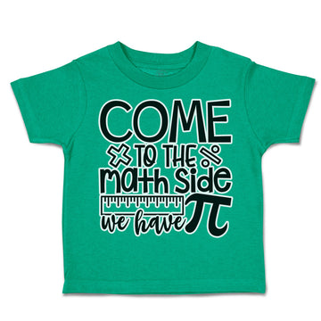 Toddler Clothes Come to The Math Side We Have Pi Toddler Shirt Cotton