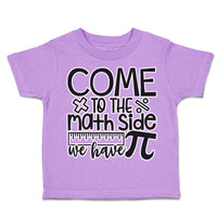 Toddler Clothes Come to The Math Side We Have Pi Toddler Shirt Cotton