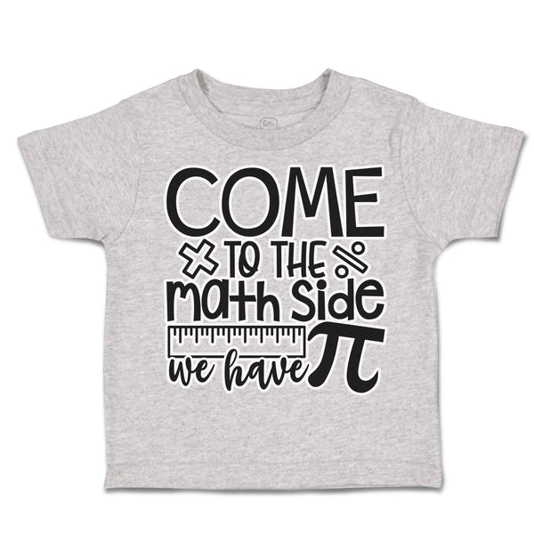 Toddler Clothes Come to The Math Side We Have Pi Toddler Shirt Cotton