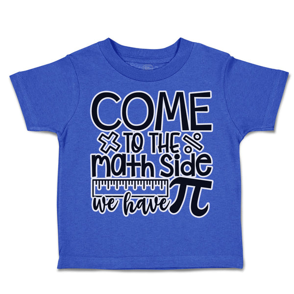 Toddler Clothes Come to The Math Side We Have Pi Toddler Shirt Cotton