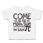 Toddler Clothes Come to The Math Side We Have Pi Toddler Shirt Cotton