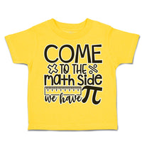 Toddler Clothes Come to The Math Side We Have Pi Toddler Shirt Cotton