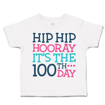 Toddler Clothes Hip Hip Hooray It's The 100Th Day Style A Toddler Shirt Cotton