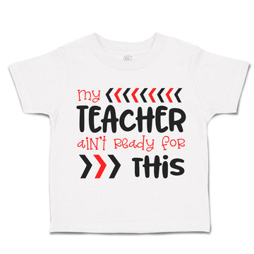 Toddler Clothes My Teacher Isn'T Ready for This Toddler Shirt Cotton