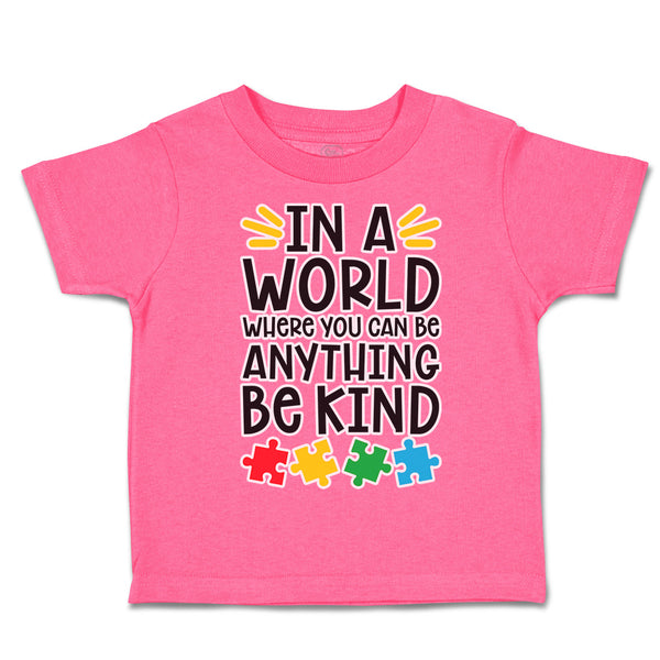 Toddler Clothes In A World Where You Can Be Anything Be Kind Toddler Shirt