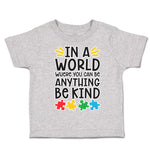 Toddler Clothes In A World Where You Can Be Anything Be Kind Toddler Shirt