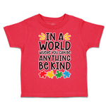 Toddler Clothes In A World Where You Can Be Anything Be Kind Toddler Shirt