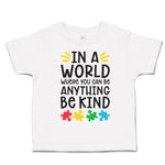 In A World Where You Can Be Anything Be Kind