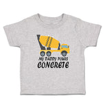 Toddler Clothes My Daddy Pours Concrete Profession with Working Vehicle Cotton