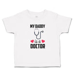 Toddler Clothes My Daddy Is A Doctor with Stethoscope and Red Hearts Cotton