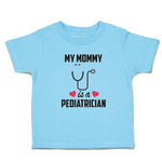 Toddler Clothes My Mommy Is A Pediatrician with Stethoscope and Red Hearts