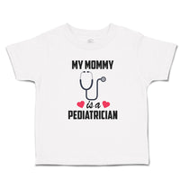 Toddler Clothes My Mommy Is A Pediatrician with Stethoscope and Red Hearts