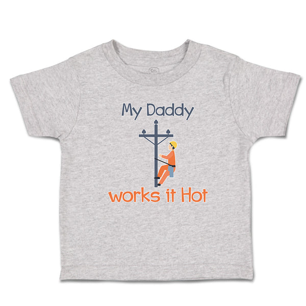 Cute Toddler Clothes My Daddy Works It Hot Profession Lineman Toddler Shirt