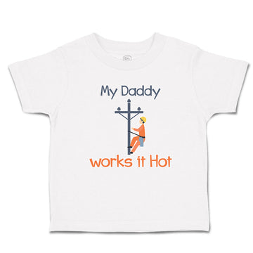 Cute Toddler Clothes My Daddy Works It Hot Profession Lineman Toddler Shirt