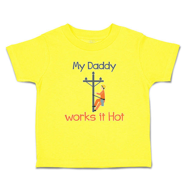 Cute Toddler Clothes My Daddy Works It Hot Profession Lineman Toddler Shirt