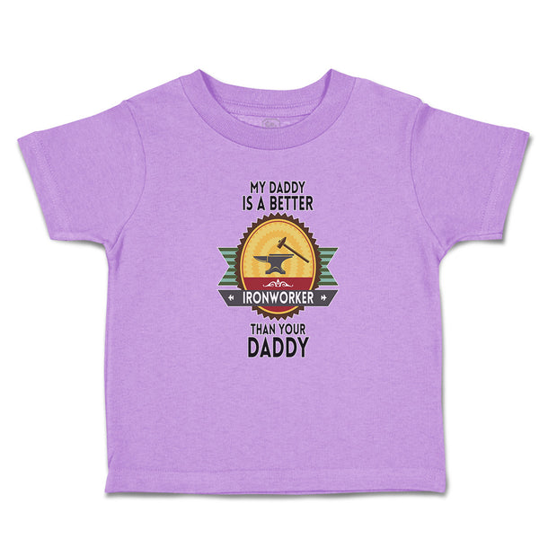 Toddler Clothes My Daddy Is A Better Iron Worker than Your Daddy Toddler Shirt
