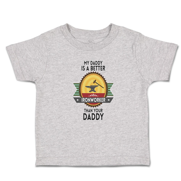 Toddler Clothes My Daddy Is A Better Iron Worker than Your Daddy Toddler Shirt