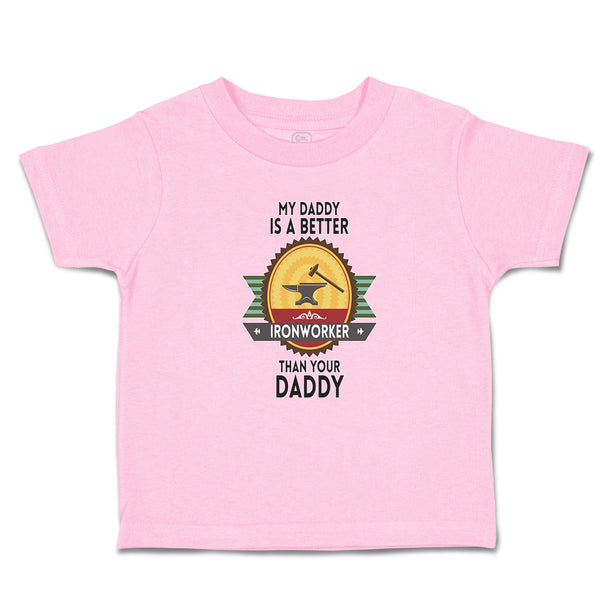 Toddler Clothes My Daddy Is A Better Iron Worker than Your Daddy Toddler Shirt