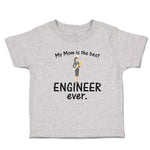 Toddler Clothes My Mom Is The Best Engineer Ever. Toddler Shirt Cotton