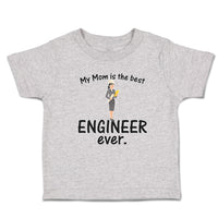 Toddler Clothes My Mom Is The Best Engineer Ever. Toddler Shirt Cotton