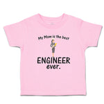 Toddler Clothes My Mom Is The Best Engineer Ever. Toddler Shirt Cotton