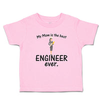 Toddler Clothes My Mom Is The Best Engineer Ever. Toddler Shirt Cotton