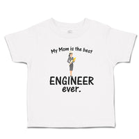 Toddler Clothes My Mom Is The Best Engineer Ever. Toddler Shirt Cotton