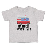 Cute Toddler Clothes Uncle Saves Lives Profession Firefighter Vehicle Cotton