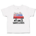 Cute Toddler Clothes Uncle Saves Lives Profession Firefighter Vehicle Cotton