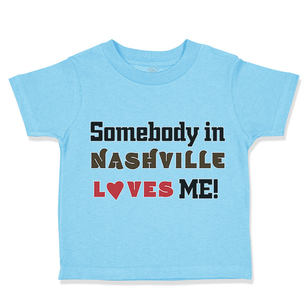 Toddler Clothes Somebody in Nashville Loves Me Toddler Shirt Baby Clothes Cotton