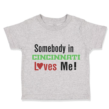 Toddler Clothes Somebody in Cincinnati Loves Me! Toddler Shirt Cotton