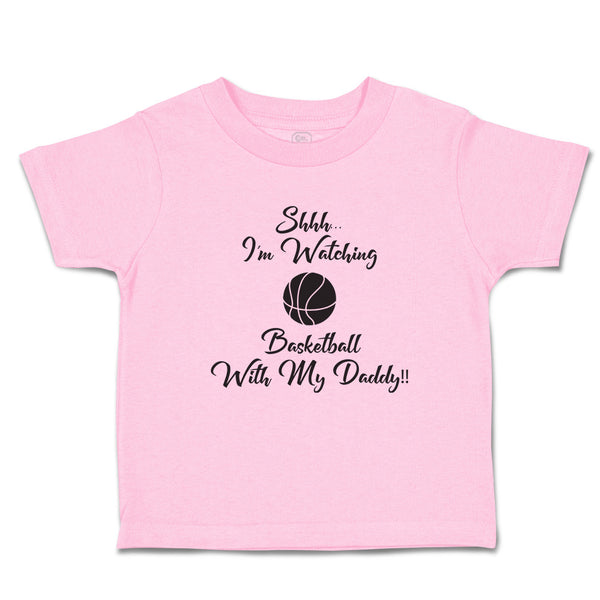 Toddler Clothes Shhh I'M Watching Basketball with My Daddy!! Toddler Shirt